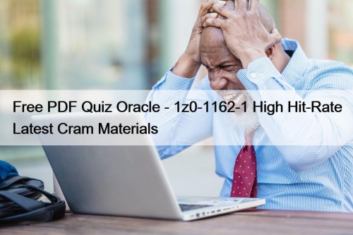 Free PDF Quiz Oracle - 1z0-1162-1 High Hit-Rate ...