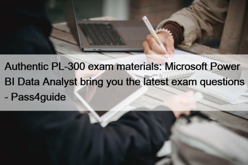 Authentic PL-300 exam materials: Microsoft Power BI Data ...