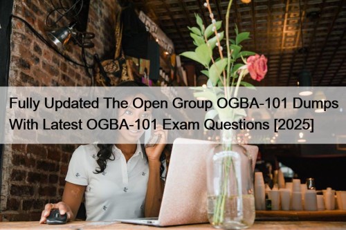Fully Updated The Open Group OGBA-101 Dumps With ...